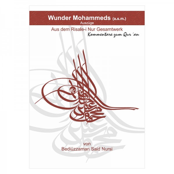 Wunder Mohammeds asm -Auszüge- Kommentare zum Qur´an von Bediüzzaman Said Nursi aus dem Risale-i Nur Gesamtwerk